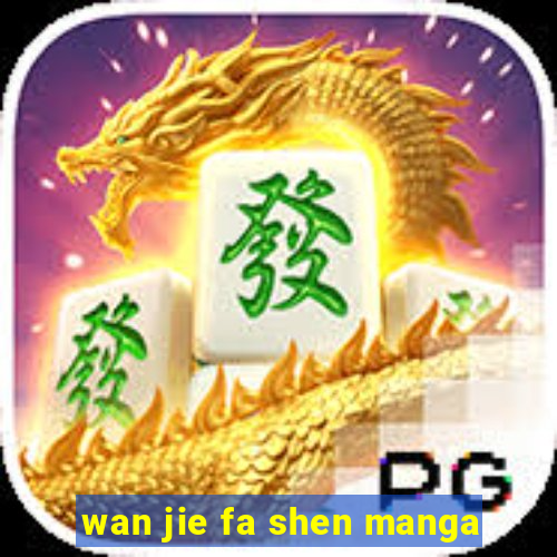 wan jie fa shen manga